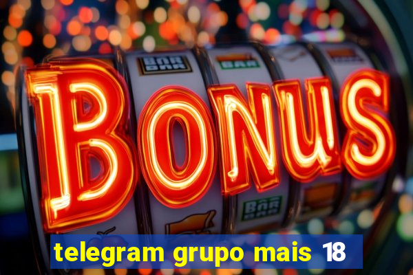 telegram grupo mais 18